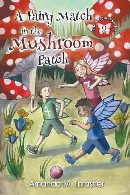 A Fairy Match in the Mushroom Patch - Amanda M Thrasher - cover