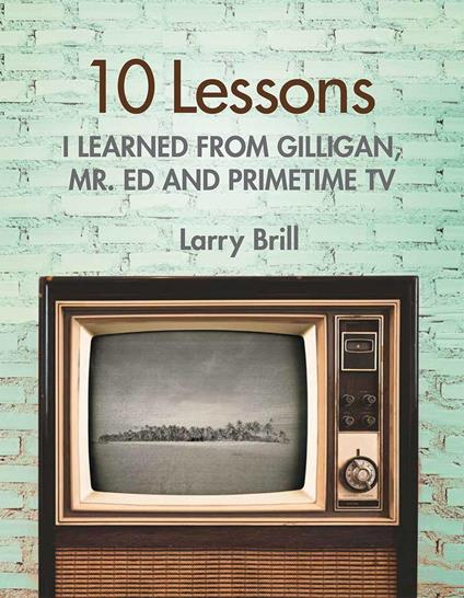 10 Lessons I Learned from Gilligan, Mr. Ed and Primetime TV