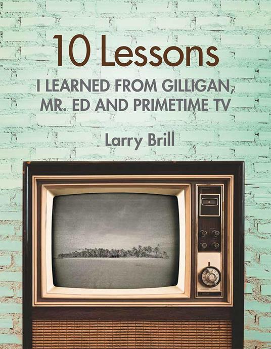 10 Lessons I Learned from Gilligan, Mr. Ed and Primetime TV