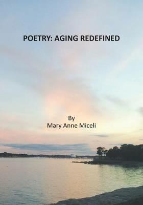 Poetry: Aging Redefined - Mary Anne Miceli - cover