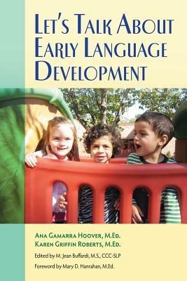 Let's Talk About Early Language Development - Ana Gamarra Hoover,Karen Griffin Roberts - cover