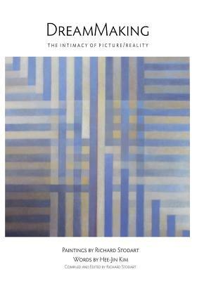 Dreammaking: The Intimacy of Picture/Reality - Richard Stodart - cover