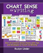 Chart Sense for Writing: Over 70 Common Sense Charts with Tips and Strategies to Teach 3-8 Writing