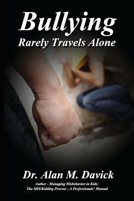 Bullying: Rarely Travels Alone - Alan M Davick - cover