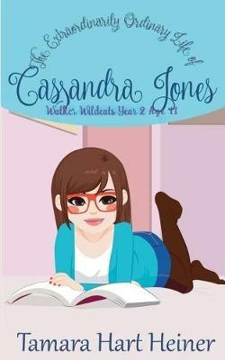 Walker Wildcats Year 2: The Extraordinarily Ordinary Life of Cassandra Jones - Tamara Hart Heiner - cover