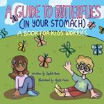A Guide to Butterflies (In Your Stomach): A Book for Kids' Worries