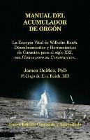 Manual Del Acumulador De Orgon: La Energia Vital de Wilhelm Reich, Descubrimientos y Herramientas de Curacion para el Siglo XXI con Planos para su Construccion. Orgone Accumulator Handbook, 3rd Revised Edition (Spanish) - James DeMeo - cover