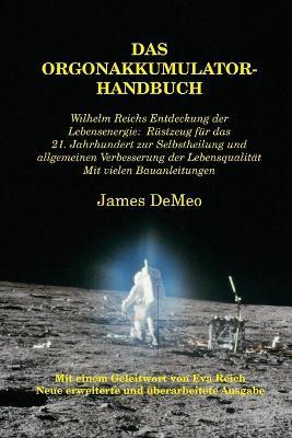 Das Orgonakkumulator Handbuch: Wilhelm Reichs Entdeckung der Lebensenergie. Rustzeug fur das 21. Jahrhundert zur Selbstheilung und allgemeinen Verbesserung der Lebensqualitat. Mit vielen Bauanleitungen. - James DeMeo - cover