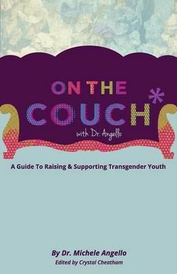 On The Couch With Dr. Angello: A Guide to Raising and Supporting Transgender Youth - Michele Angello - cover