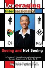 Leveraging Intersectionality: Seeing and Not Seeing