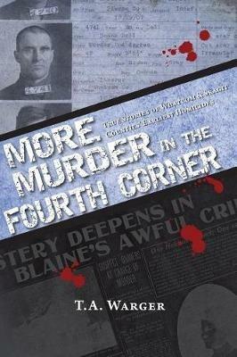 More Murder in the Fourth Corner: True Stories of Whatcom & Skagit Counties' Earliest Homicides - Todd a Warger - cover