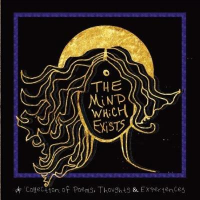 The Mind Which Exists: A collection of poems, thoughts and experiences - Akiala I - cover