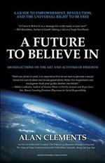 A Future To Believe In: 108 Reflections on the Art and Activism of Freedom