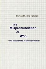 The Mispronunciation of Who: the Circular Life of the Malcontent