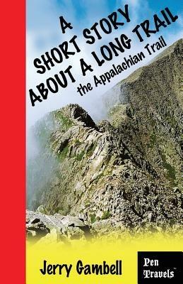 A Short Story about a Long Trail, the Appalachian Trail - Jerry Gambell - cover