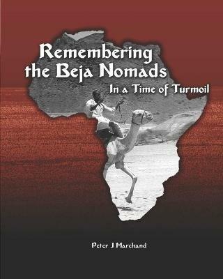 Remembering the Beja Nomads: in a Time of Turmoil - Peter J Marchand - cover
