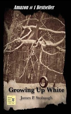 Growing Up White - James P. Stobaugh - cover