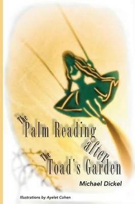 The Palm Reading after The Toad's Garden - Michael Dickel - cover