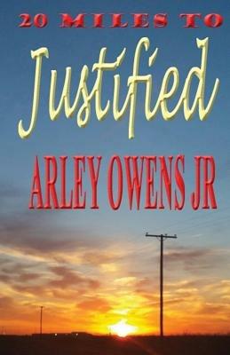 20 Miles to Justified - Arley Owens Jr - cover