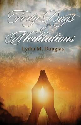Forty Days of Meditations - Lydia M Douglas - cover