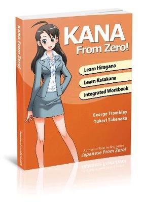 Kana from Zero!: Learn Japanese Hiragana and Katakana with Integrated Workbook. - Yukari Takenaka,George Trombley - cover