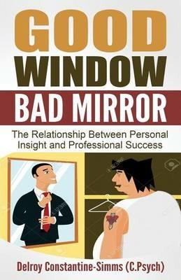 Good Window Bad Mirror: The Relationship Between Personal Insight and Professional Success - Delroy Constantine-Simms - cover