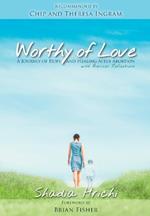 Worthy of Love: A Journey of Hope and Healing After Abortion