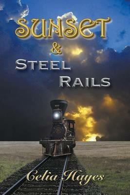 Sunset and Steel Rails - Celia Hayes - cover