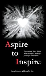 Aspire to Inspire: Inspirational Short Stories about struggles, sufferings, challenges and victories