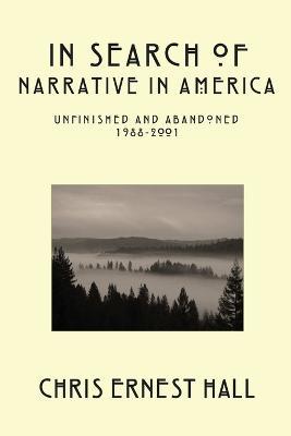 In Search of Narrative In America: Unfinished and Abandoned 1988-2001 - Chris Hall - cover