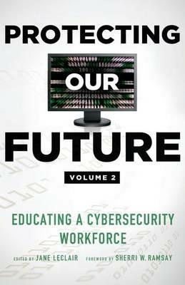 Protecting Our Future, Volume 2: Educating a Cybersecurity Workforce - cover