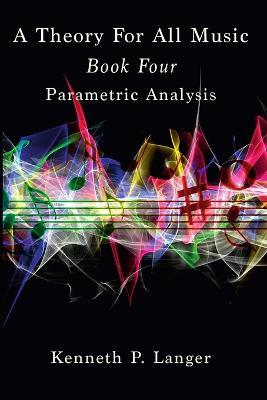 A Theory For All Music: Book Four - Kenneth P Langer - cover