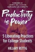 Productivity is Power: 5 Liberating Practices for College Students - Hillary Rettig - cover