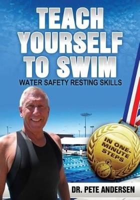 Teach Yourself To Swim Water Safety Resting Skills: In One Minute Steps - Pete Andersen - cover