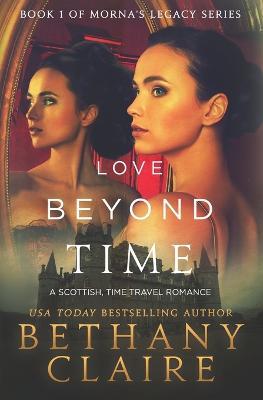 Love Beyond Time: A Scottish, Time Travel Romance - Bethany Claire - cover