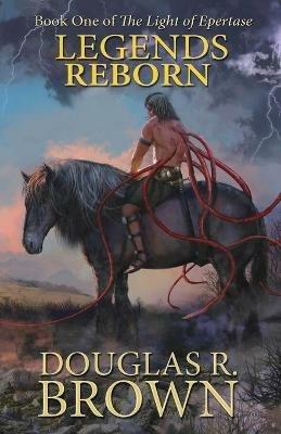 Legends Reborn (The Light of Epertase, Book one) - Douglas R. Brown - cover