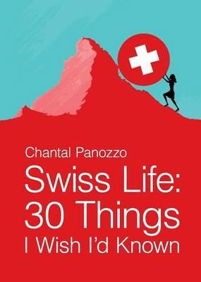Swiss Life: 30 Things I Wish I'd Known - Chantal Panozzo - cover
