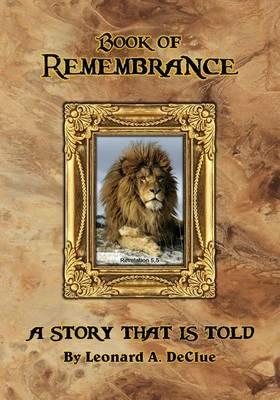 Book of Remembrance: A Story That Is Told - Leonard Arthur Declue - cover