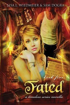 Fated: A Timeless Series Novella, Book Five - Lisa L Wiedmeier,Sam Dogra - cover