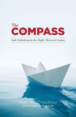 The Compass: Indie Publishing for the Highly Motivated Author - Phil Whitmarsh - cover