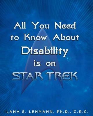 All You Need to Know about Disability Is on Star Trek - Ilana S Lehmann - cover