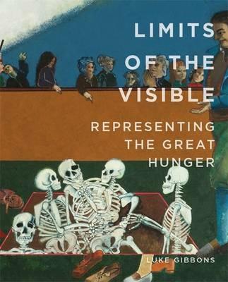 Limits of the Visible: Representing the Great Hunger - Luke Gibbons - cover