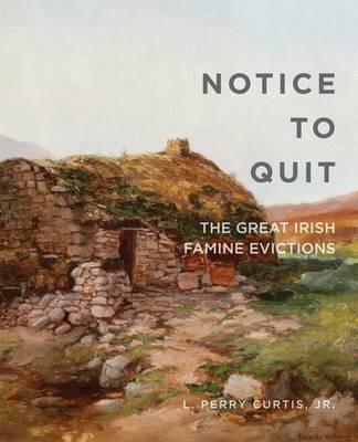 Notice to Quit: The Great Famine Evictions - L. Perry Curtis - cover