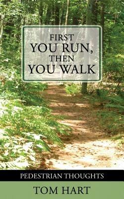 First You Run, Then You Walk: Pedestrian Thoughts - Tom Hart - cover