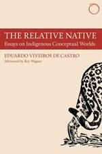 The Relative Native - Essays on Indigenous Conceptual Worlds