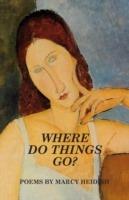 Where Do Things Go? - Marcy Heidish - cover