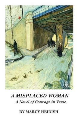 A Misplaced Woman: A Novel of Courage in Verse - Marcy Heidish - cover