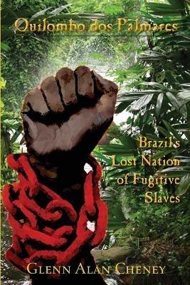 Brazils Lost Nation of Fugitive Slaves - Glenn Alan Cheney - cover