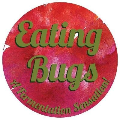 Eating Bugs: A Fermentation Sensation - Mollie W Freeman - cover