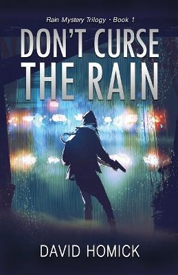 Don't Curse the Rain (Rain Mystery Trilogy Book 1) - David Homick - cover